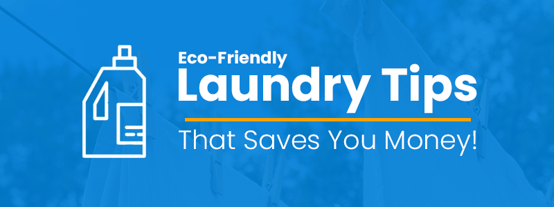 Eco Friendly Laundry Tips that Saves Money