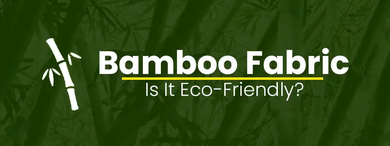 How Eco-Friendly is Bamboo Fabric